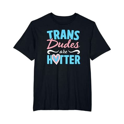 Trans Dudes Are Hotter Transgender Pride Flag Stuff T Shirt