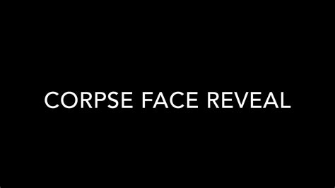 Corpse Face Reveal Youtube