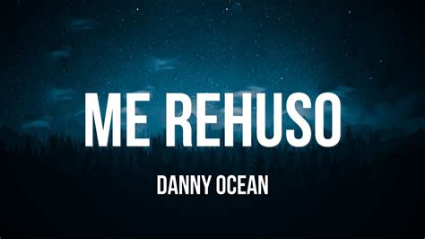 Danny Ocean Me Rehúso Letra YouTube