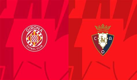 Girona Vs Osasuna Match Prediction And Preview 09 03 2024