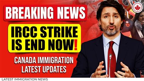 Breaking News Ircc Strike Impacting Canada Immigration System Has End