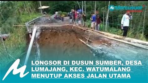 Longsor Di Dusun Sumber Desa Lumajang Kec Watumalang Menutup Akses