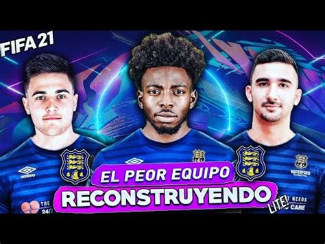 RECONSTRUYENDO Al PEOR EQUIPO Del Fifa 21 Modo Carrera LITE YouTube