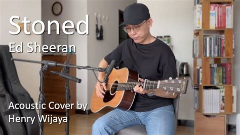 Stoned Ed Sheeran Acoustic Cover By Henry Wijaya Youtube