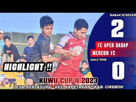 Fc Aper Dadap Vs Mercon Fc 2 0 Babak Pertama Kuwu Cup II 2023 Desa