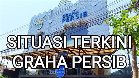 Situasi Terkini Graha Persib YouTube