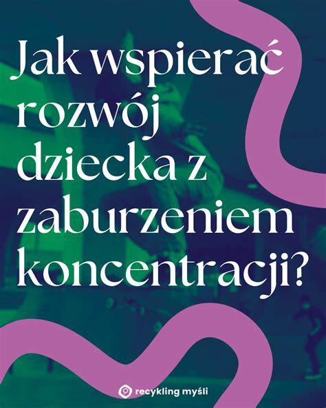 Adhd U Nastolatk W Jak Wspiera Rozw J Dziecka Z Zaburzeniem