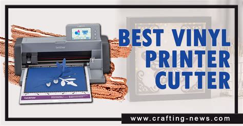 7 Best Vinyl Printer Cutter For 2025 Crafting News