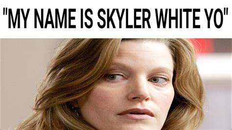 My Name Is Skyler White Yo Youtube