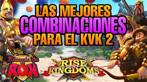 Las Mejores Combinaciones Para El Kvk Rise Of Kingdoms En Espa Ol