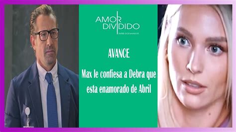 AMOR DIVIDIDO AVANCE CAPITULO 48 MAX LE CONFIESA A DEBRA QUE ESTA