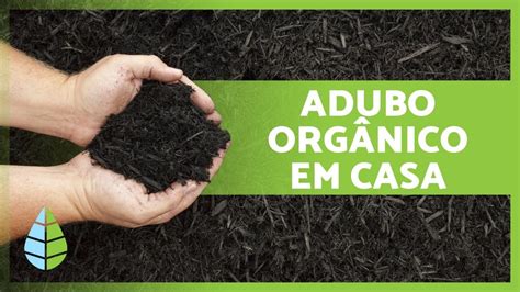 Como Fazer Adubo Org Nico Caseiro Os Melhores Fertilizantes