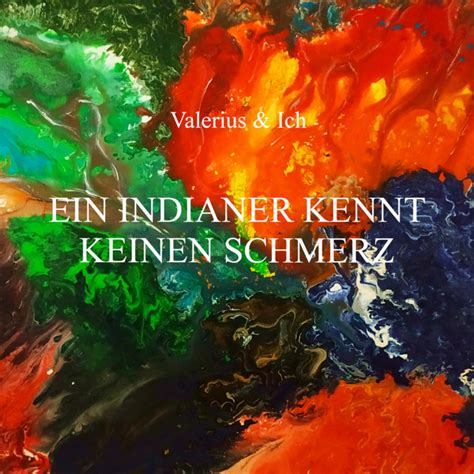 Ein Indianer Kennt Keinen Schmerz Valerius Ich