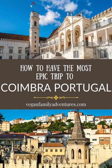 How To Have The Most Amazing Trip To Coimbra Portugal Portugal Travel