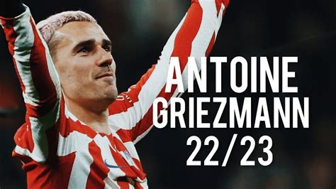 Antoine Griezmann 22 23 Amazing Goals Skills Assists HD YouTube