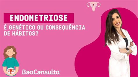 A endometriose é uma doença genética ou desenvolvida a partir de