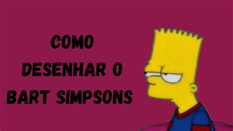 Como Desenhar O Bart Simpsons Passo A Passo Biel Desenhos Youtube