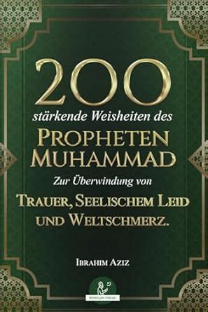 200 stärkende Weisheiten des Propheten Muhammad Zur Überwindung von