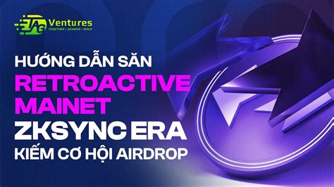 Hướng Dẫn Săn Retroactive Mainnet zkSync Era để kiếm cơ hội nhận