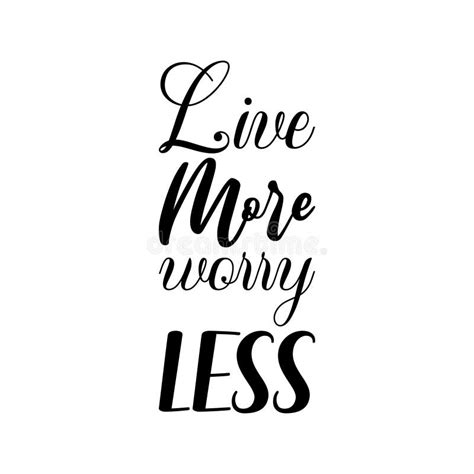 Live More Worry Less Black Letters Quote Stock Vector Illustration Of