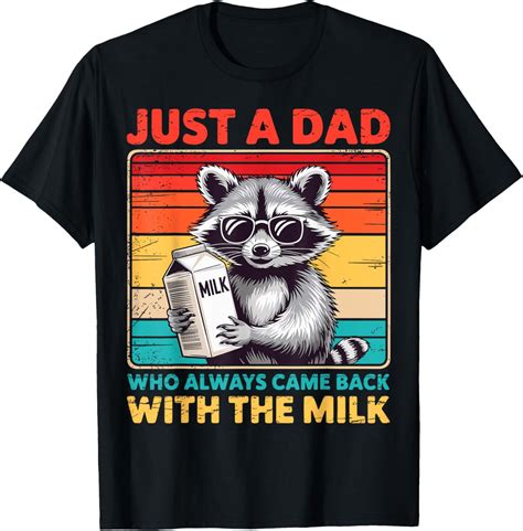 Hot Trending T Shirt With Just A Dad Who Always Came Back With The Milk Fathers Day Walmart