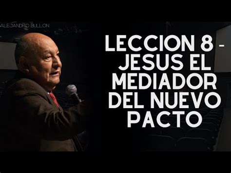 Dios Y El Pacto Leccion 8 Jesus El Mediador Del Nuevo Pacto Alejandro