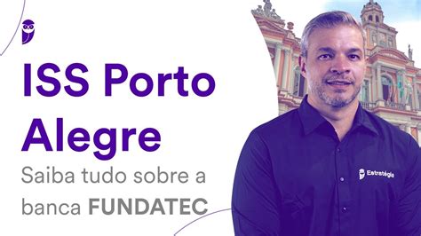 Concurso Iss Porto Alegre Saiba Tudo Sobre A Banca Fundatec Youtube