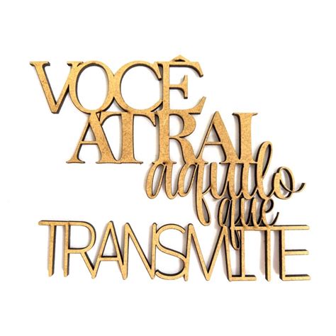 Aplique Em Mdf Cru Frase Decorativa Voce Atrai Aquilo Que Transmite Em