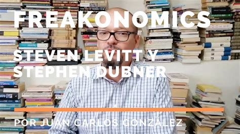 Freakonomics De Steven Levitt Y Stephen Dubner Reseña Youtube