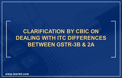 Clarification By Cbic On Dealing With Itc Differences Between Gstr B