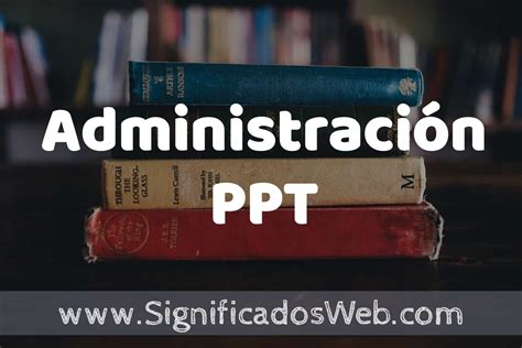 Concepto De Administraci N Ppt Que Es Definici N Significado Y Ejemplos