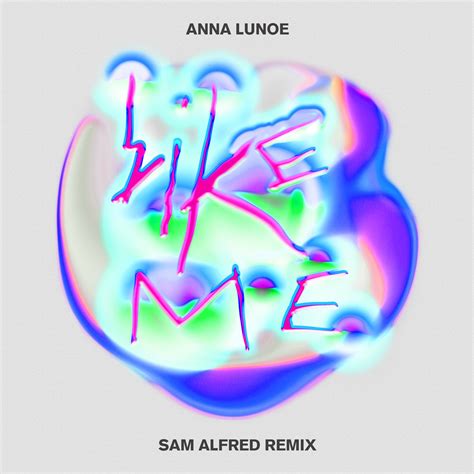 Like Me Sam Alfred Remix Anna Lunoe