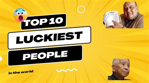 Top 10 Luckiest People In The World Youtube