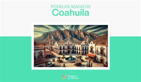 Los Encantos De Los Pueblos M Gicos De Coahuila Gu A Completa De