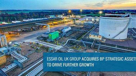 Essar Oil Uk Group Acquires Bp Strategic Assets To Drive Further Growth