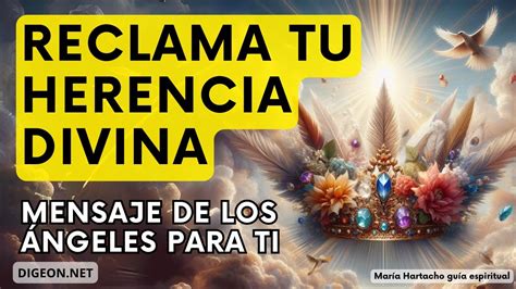 RECLAMA TU HERENCIA DIVINAMENSAJE de los ÁNGELES PARA TI DIGEON