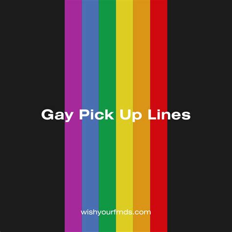 Top 10 Gay Pick Up Lines Wish Your Friends