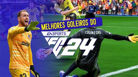 FIFA 24 quais são os melhores goleiros do EA Sports FC 24 Clube do