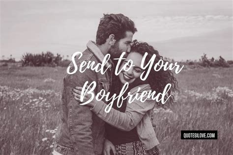 Inspirational Quotes To Send To Your Boyfriend Quotes I Love