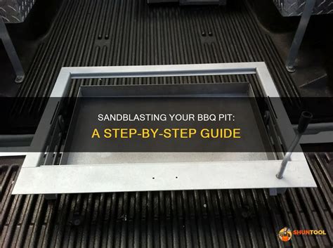 Sandblasting Your Bbq Pit A Step By Step Guide Shuntool