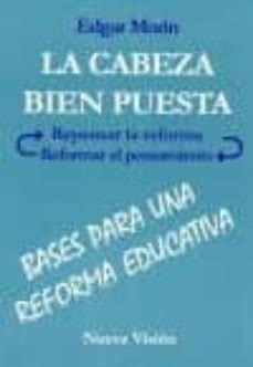 LA CABEZA BIEN PUESTA BASES PARA UNA REFORMA EDUCATIVA Edgar Morin