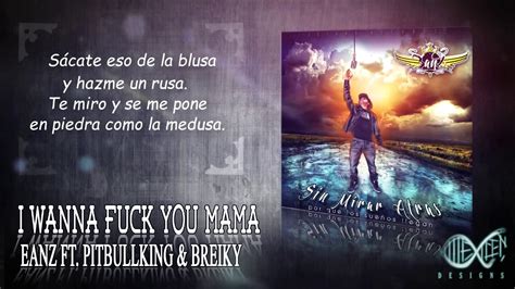 Eanz I Wanna Fuck You Mama Lyric Video Ft Pitbullking Breiky YouTube