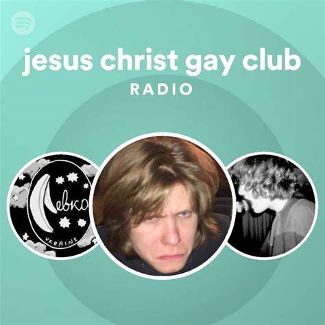 Jesus Christ Gay Club Radio Playlist By Spotify Spotify