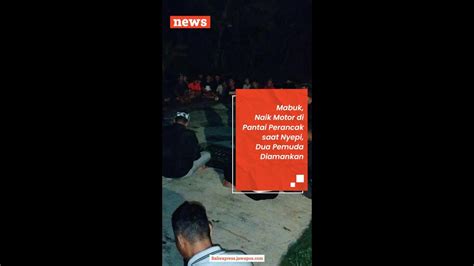 Mabuk Naik Motor Di Pantai Perancak Saat Nyepi Dua Pemuda Diamankan