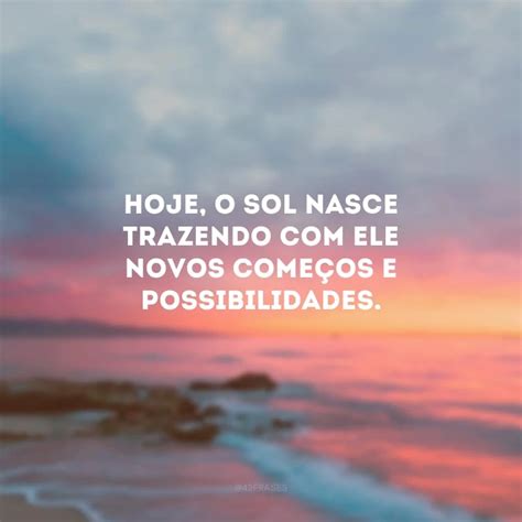 Nascer Do Sol Frases - 40 frases de nascer do sol que celebram um novo amanhecer