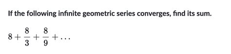 Solved If The Following Infinite Geometric Series Converges Chegg