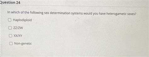 Solved In Which Of The Following Sex Determination Systems Chegg