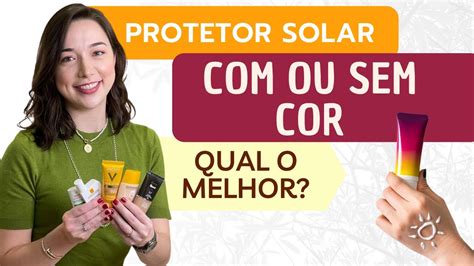 Protetor Solar Cor Ou Sem Cor Qual O Melhor Conhe A Os