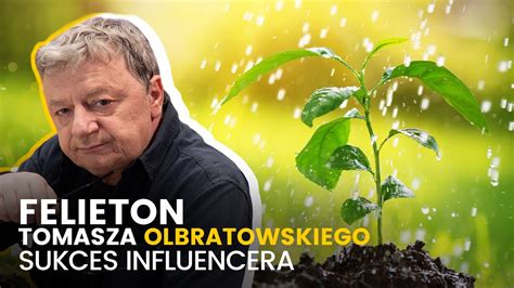 Sukces Inflencera Felieton Tomasza Olbratowskiego Youtube