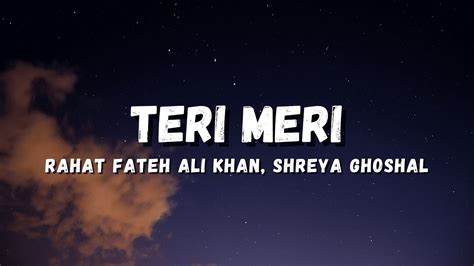 Teri Meri Rahat Fateh Ali Khan Shreya Ghoshal Lyrics Youtube